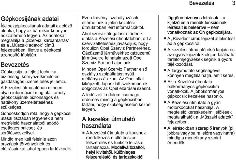 Bevezetés Gépkocsiját a fejlett technika, biztonság, környezetkímélő és gazdaságos üzemeltetés jellemzi.