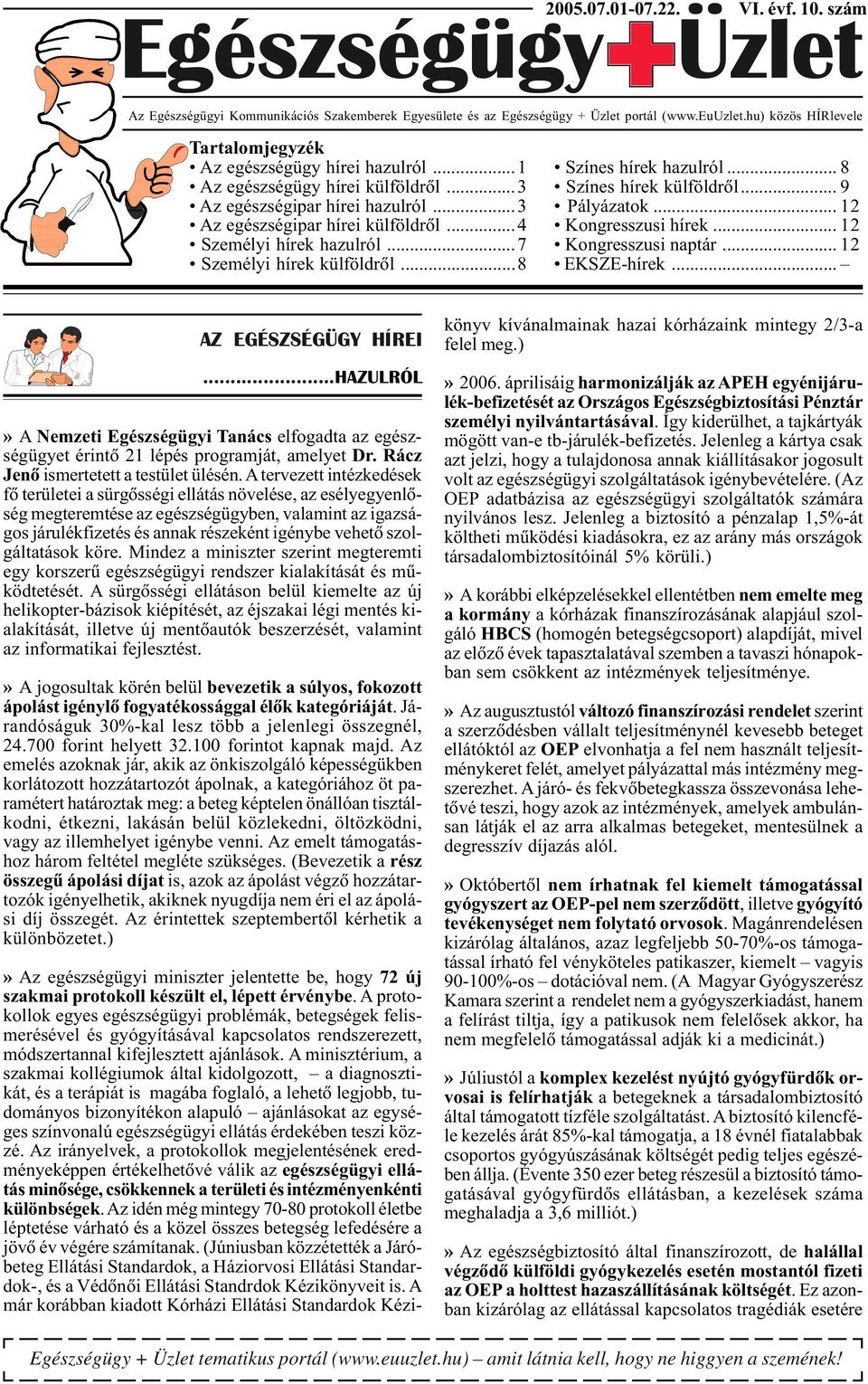 ..3 Pályázatok... 12 Az egészségipar hírei külföldrõl...4 Kongresszusi hírek... 12 Személyi hírek hazulról...7 Kongresszusi naptár... 12 Személyi hírek külföldrõl...8 EKSZE-hírek.