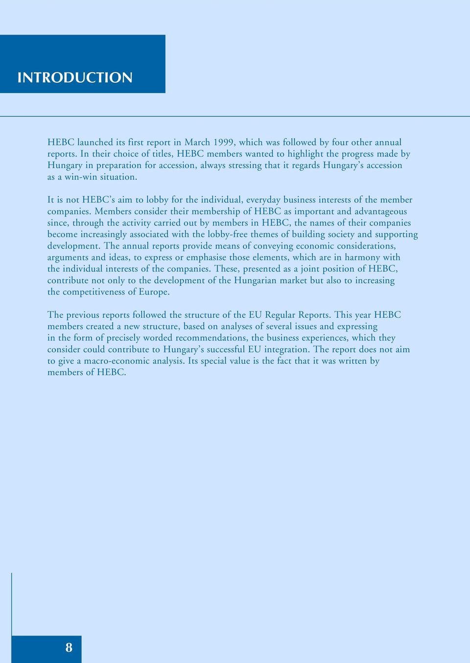 It is not HEBC s aim to lobby for the individual, everyday business interests of the member companies.