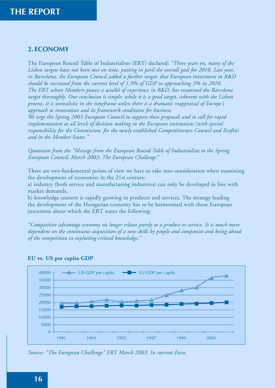 The ERT, whose Members possess a wealth of experience in R&D, has examined the Barcelona target thoroughly.