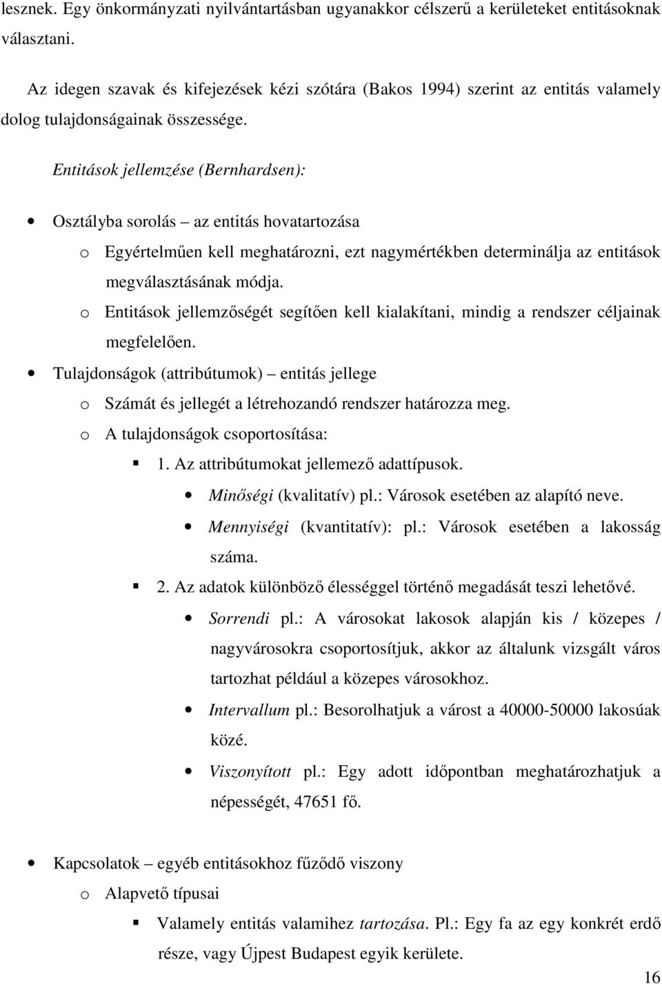 Entitások jellemzése (Bernhardsen): Osztályba sorolás az entitás hovatartozása o Egyértelmően kell meghatározni, ezt nagymértékben determinálja az entitások megválasztásának módja.