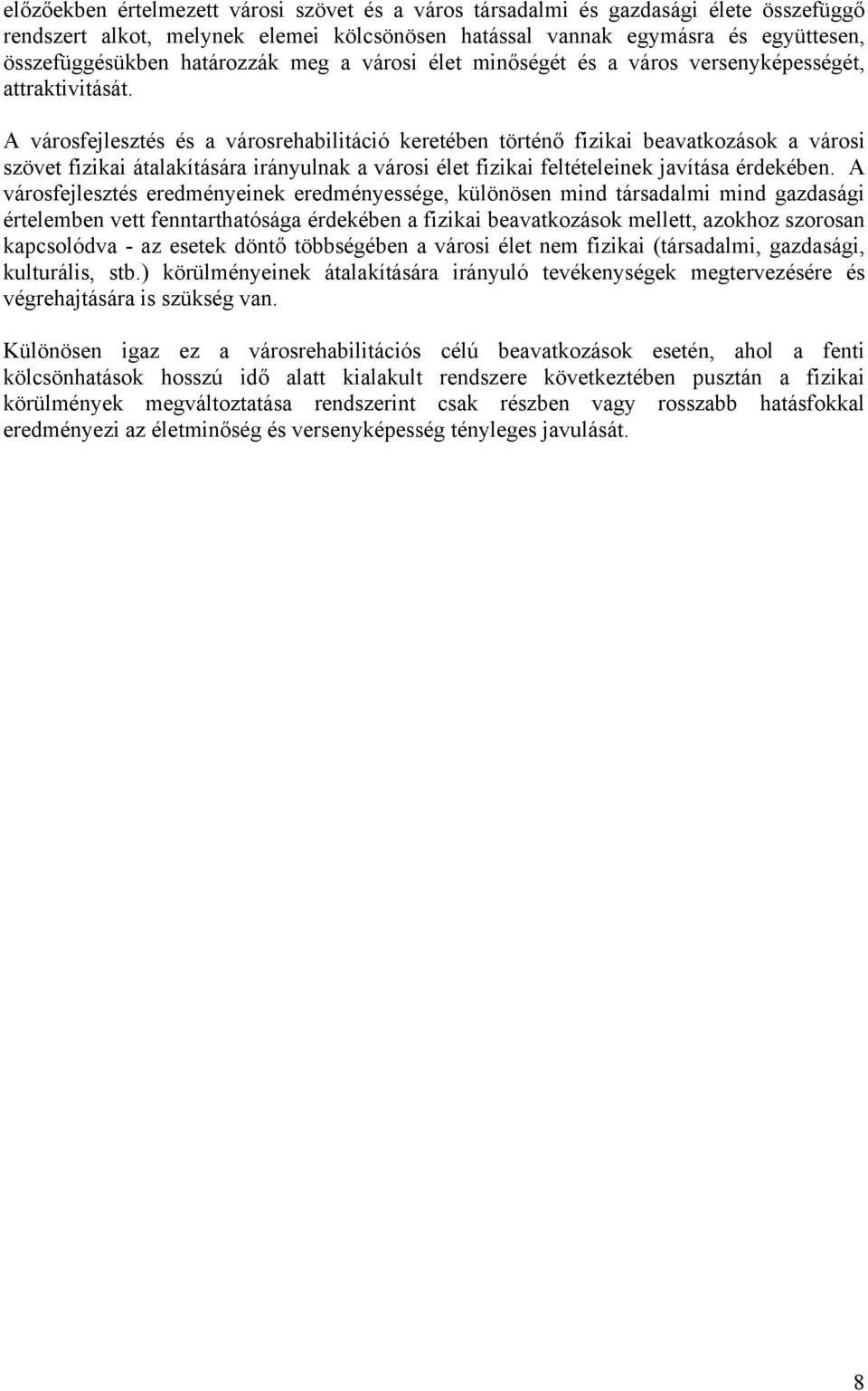 A városfejlesztés és a városrehabilitáció keretében történő fizikai beavatkozások a városi szövet fizikai átalakítására irányulnak a városi élet fizikai feltételeinek javítása érdekében.