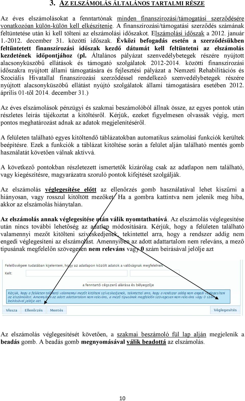 Évközi befogadás esetén a szerződésükben feltüntetett finanszírozási időszak kezdő dátumát kell feltüntetni az elszámolás kezdetének időpontjához (pl.