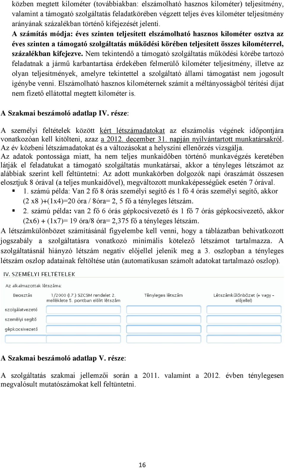 A számítás módja: éves szinten teljesített elszámolható hasznos kilométer osztva az éves szinten a támogató szolgáltatás működési körében teljesített összes kilométerrel, százalékban kifejezve.