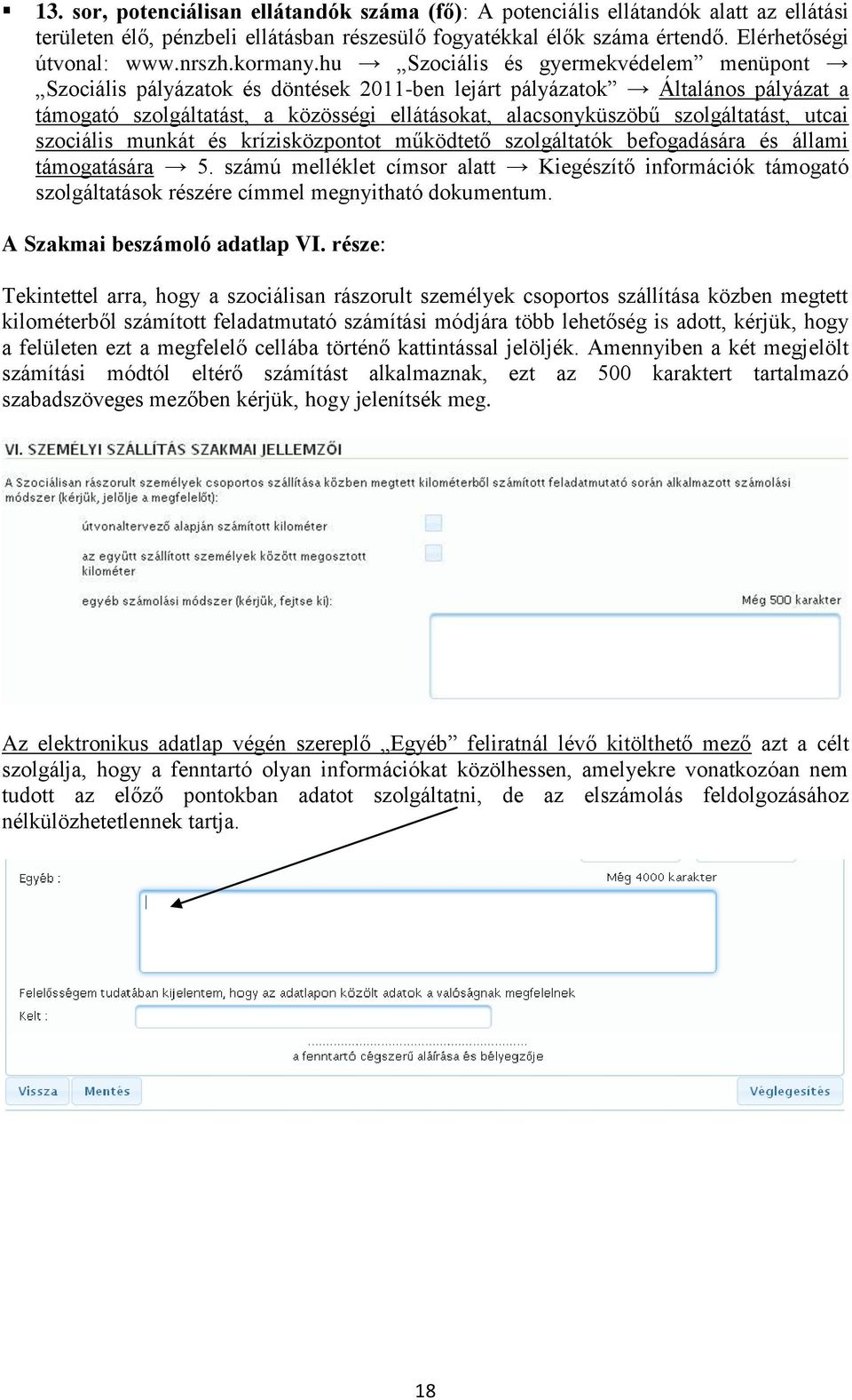 hu Szociális és gyermekvédelem menüpont Szociális pályázatok és döntések 2011-ben lejárt pályázatok Általános pályázat a támogató szolgáltatást, a közösségi ellátásokat, alacsonyküszöbű