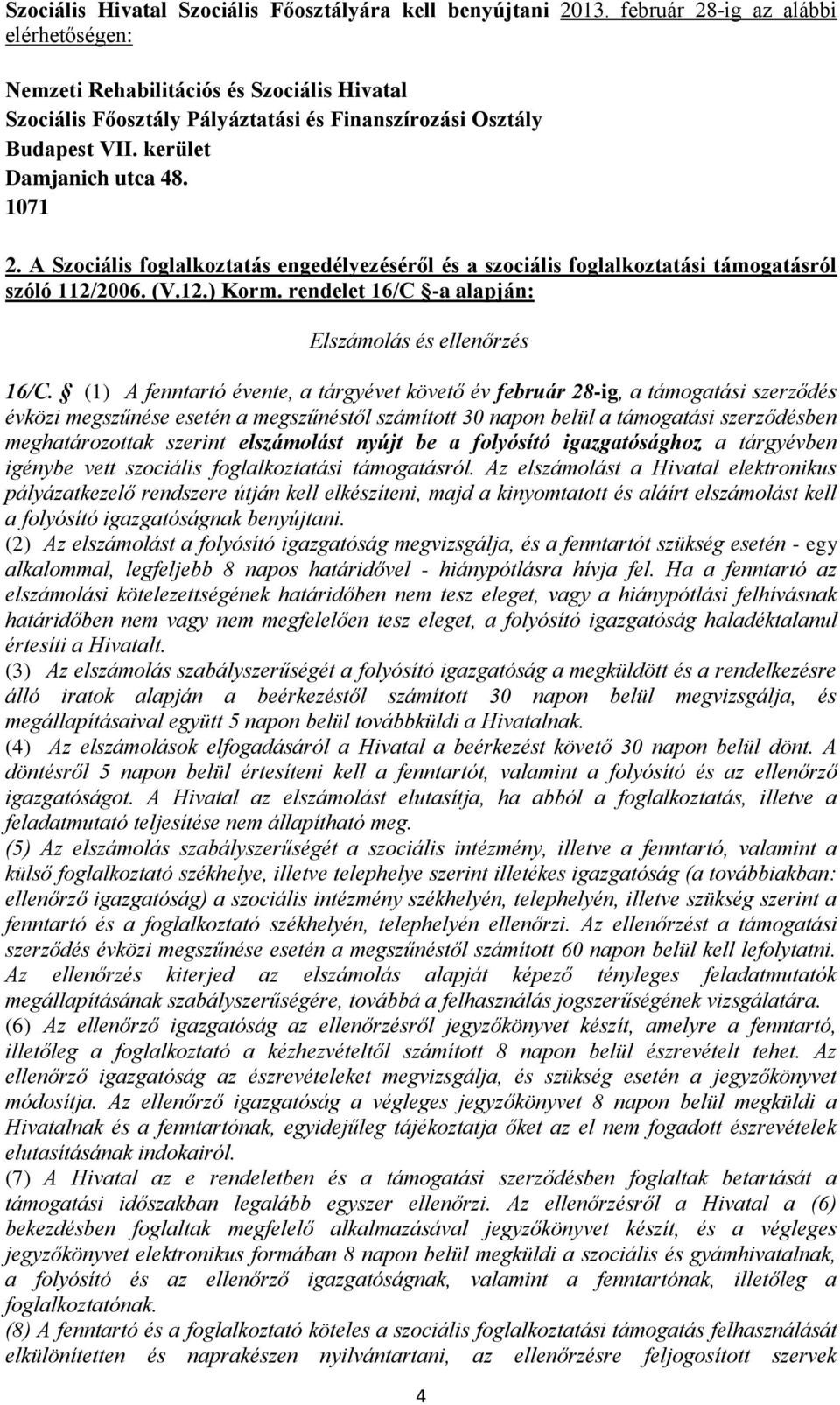 A Szociális foglalkoztatás engedélyezéséről és a szociális foglalkoztatási támogatásról szóló 112/2006. (V.12.) Korm. rendelet 16/C -a alapján: Elszámolás és ellenőrzés 16/C.