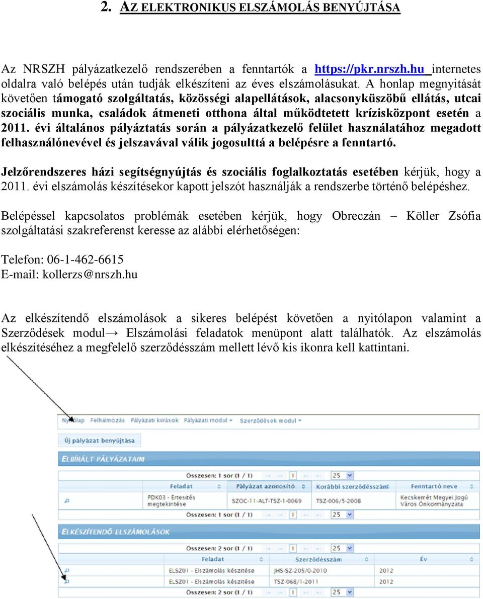 évi általános pályáztatás során a pályázatkezelő felület használatához megadott felhasználónevével és jelszavával válik jogosulttá a belépésre a fenntartó.