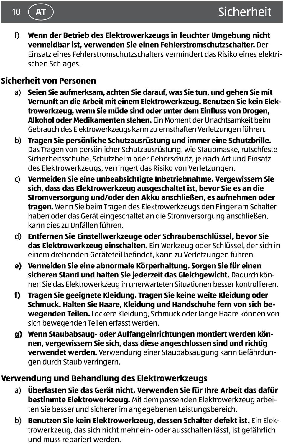 Sicherheit von Personen a) Seien Sie aufmerksam, achten Sie darauf, was Sie tun, und gehen Sie mit Vernunft an die Arbeit mit einem Elektrowerkzeug.