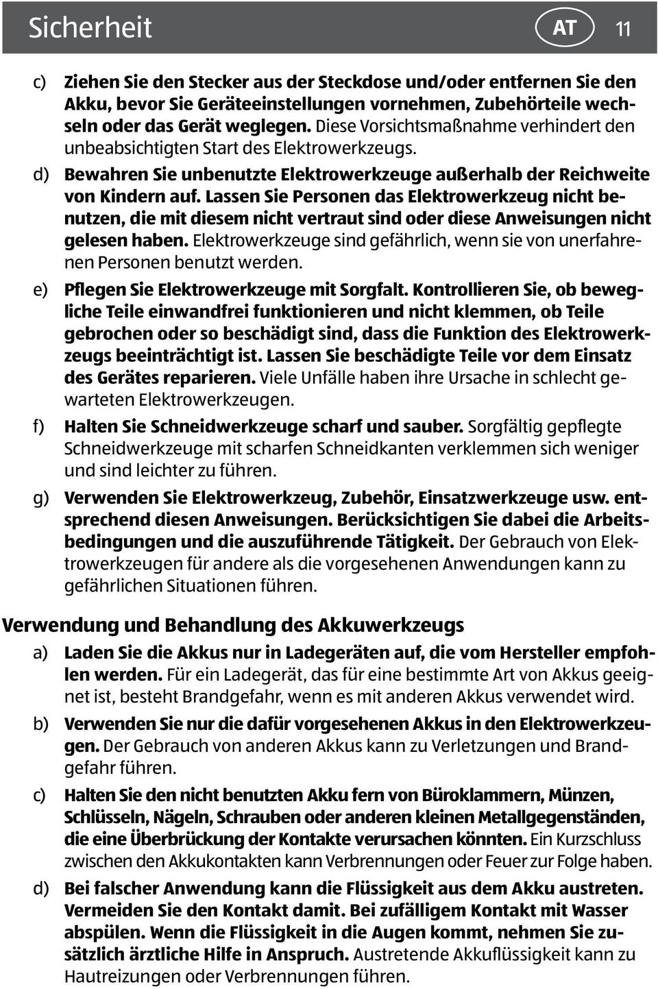 Lassen Sie Personen das Elektrowerkzeug nicht benutzen, die mit diesem nicht vertraut sind oder diese Anweisungen nicht gelesen haben.