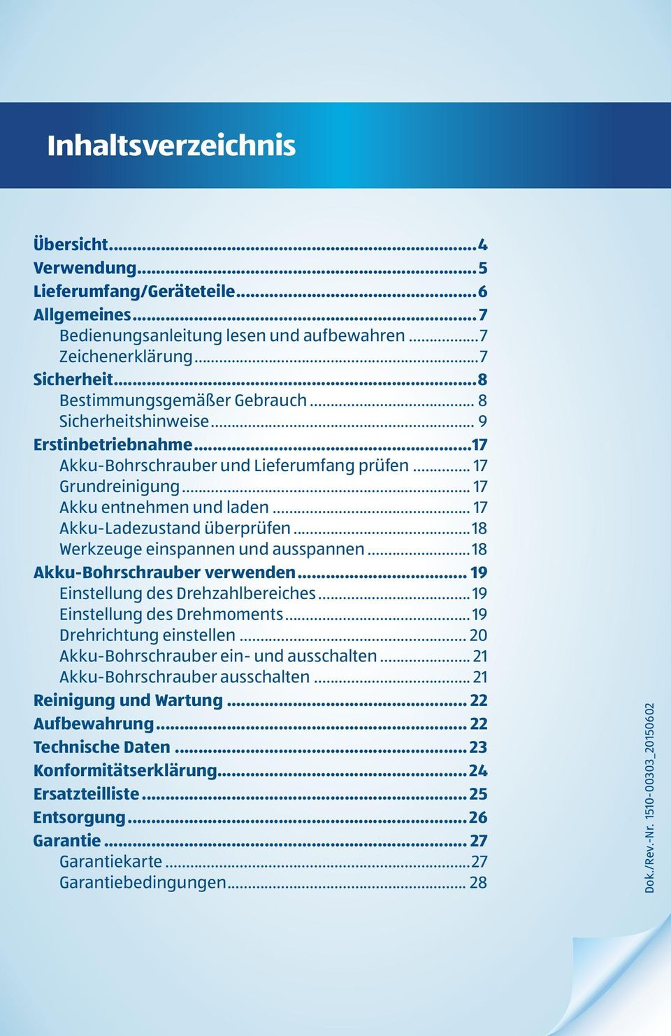 .. 17 Akku-Ladezustand überprüfen...18 Werkzeuge einspannen und ausspannen...18 Akku-Bohrschrauber verwenden... 19 Einstellung des Drehzahlbereiches... 19 Einstellung des Drehmoments.