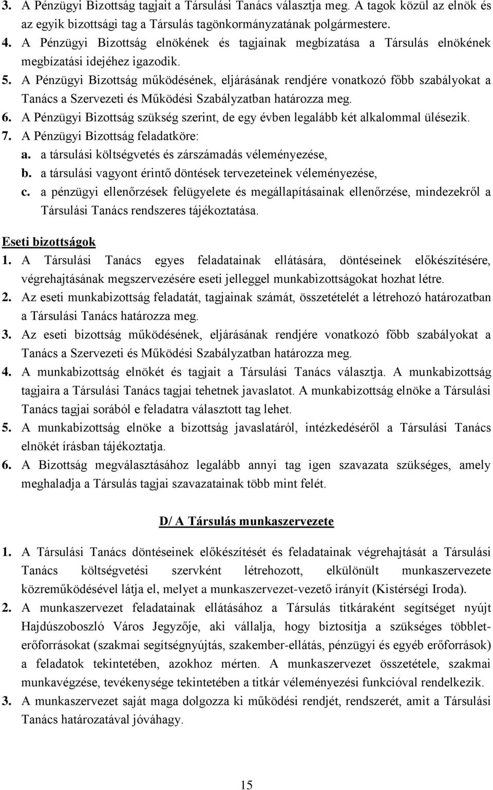 A Pénzügyi Bizottság működésének, eljárásának rendjére vonatkozó főbb szabályokat a Tanács a Szervezeti és Működési Szabályzatban határozza meg. 6.