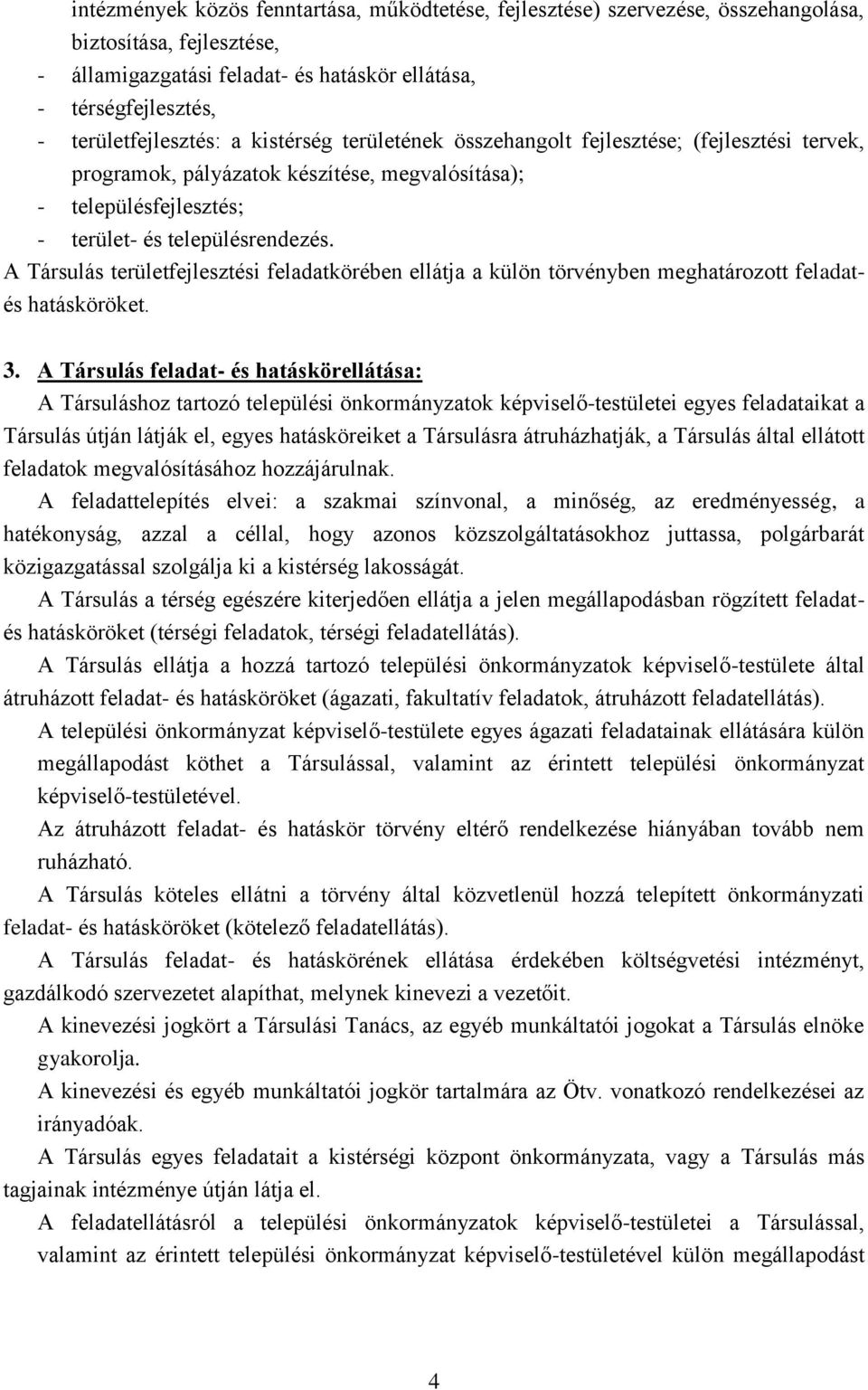 A Társulás területfejlesztési feladatkörében ellátja a külön törvényben meghatározott feladatés hatásköröket. 3.