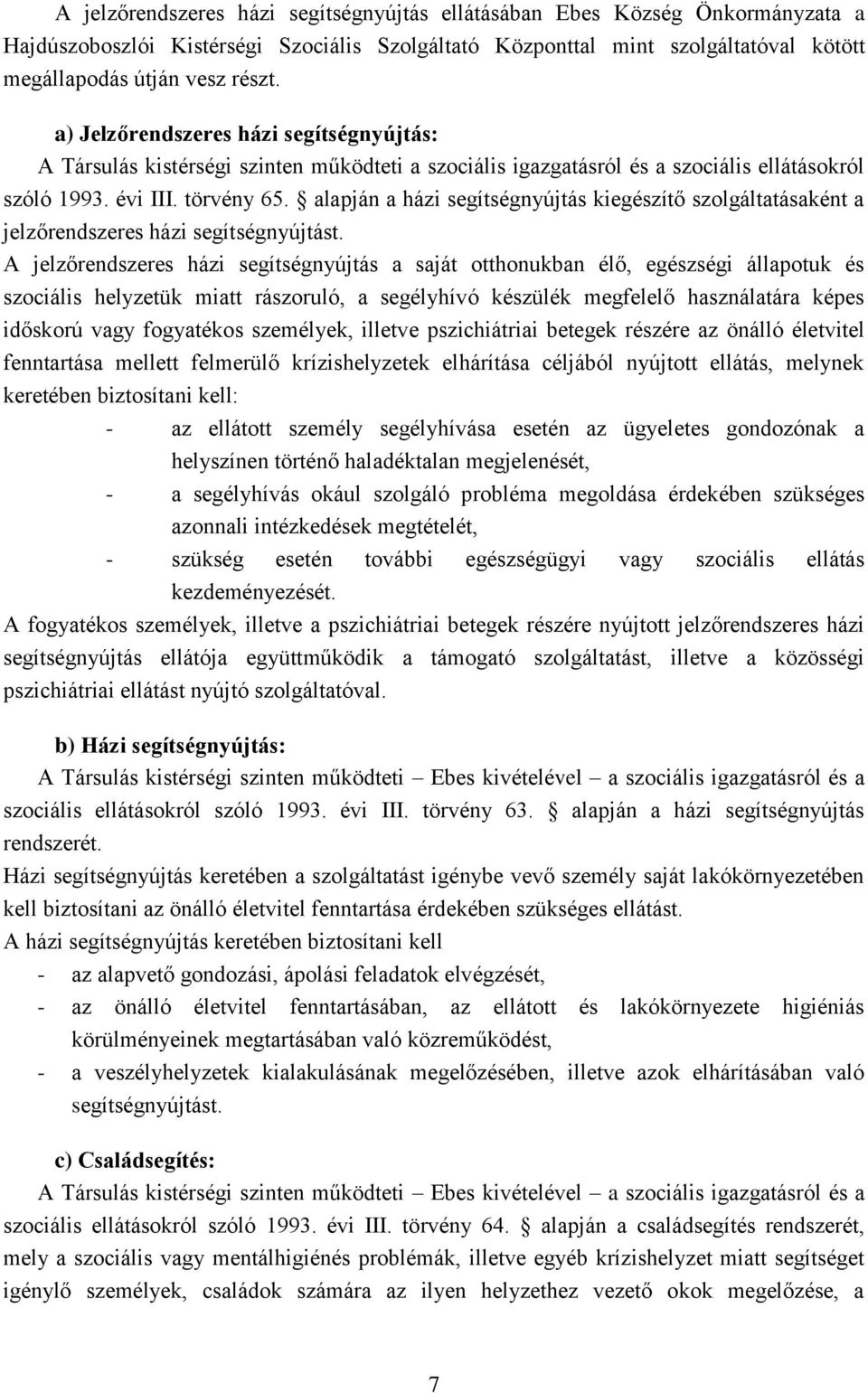 alapján a házi segítségnyújtás kiegészítő szolgáltatásaként a jelzőrendszeres házi segítségnyújtást.