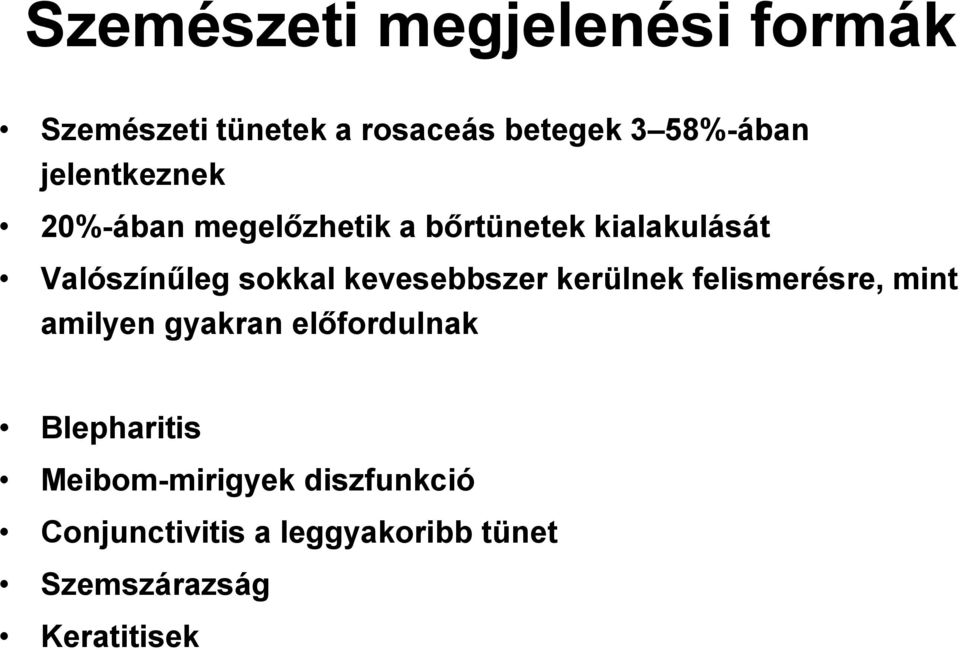 kevesebbszer kerülnek felismerésre, mint amilyen gyakran előfordulnak Blepharitis