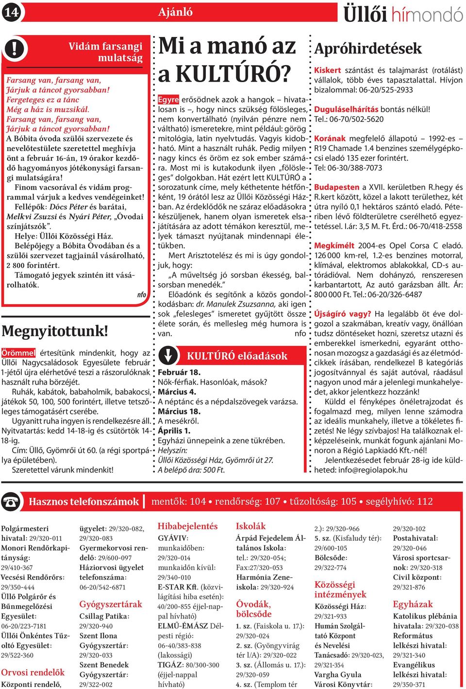 A Bóbita óvoda szülői szervezete és nevelőtestülete szeretettel meghívja önt a február 16-án, 19 órakor kezdődő hagyományos jótékonysági farsangi mulatságára!