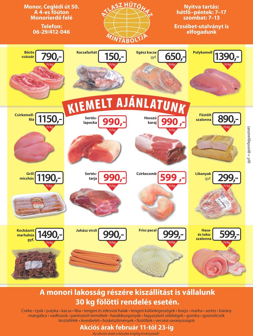 Egész kacsa gyf. 650,- Pulykamell 1390,- Csirkemellfilé 1150,- KIEMELT AJÁNLATUNK 890,- Sertéslapocka 990,- Hosszú karaj 990,- Füstölt szalonna gyf.