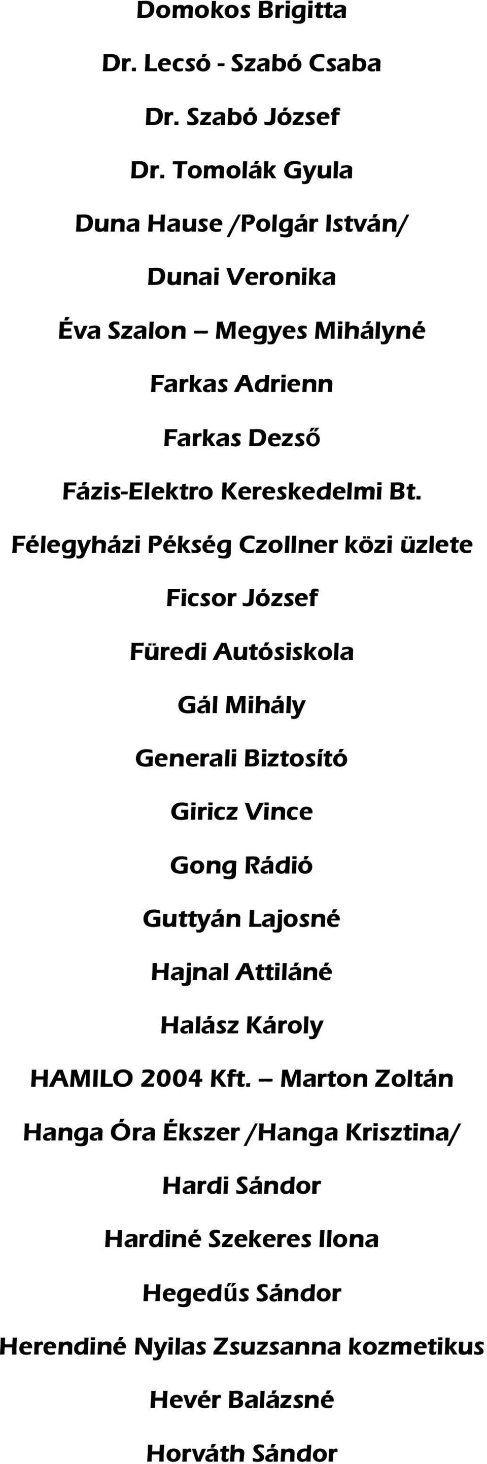 Bt. Félegyházi Pékség Czollner közi üzlete Ficsor József Füredi Autósiskola Gál Mihály Generali Biztosító Giricz Vince Gong Rádió Guttyán