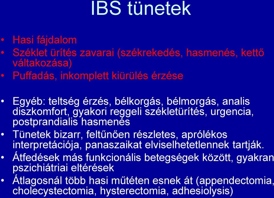 Tünetek bizarr, feltűnően részletes, aprólékos interpretációja, panaszaikat elviselhetetlennek tartják.