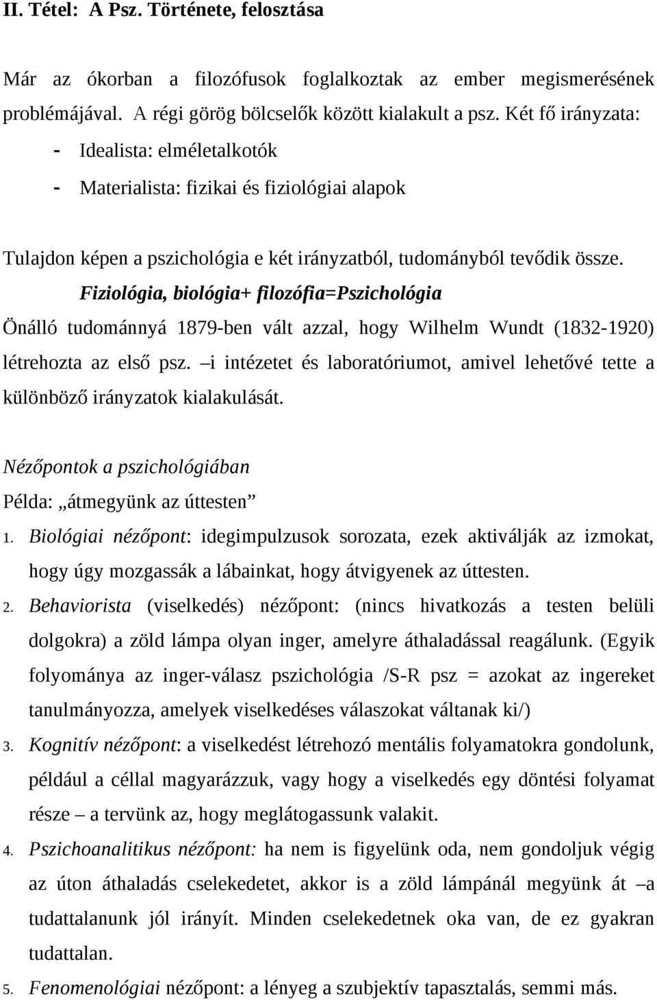 Fiziológia, biológia+ filozófia=pszichológia Önálló tudománnyá 1879-ben vált azzal, hogy Wilhelm Wundt (1832-1920) létrehozta az első psz.