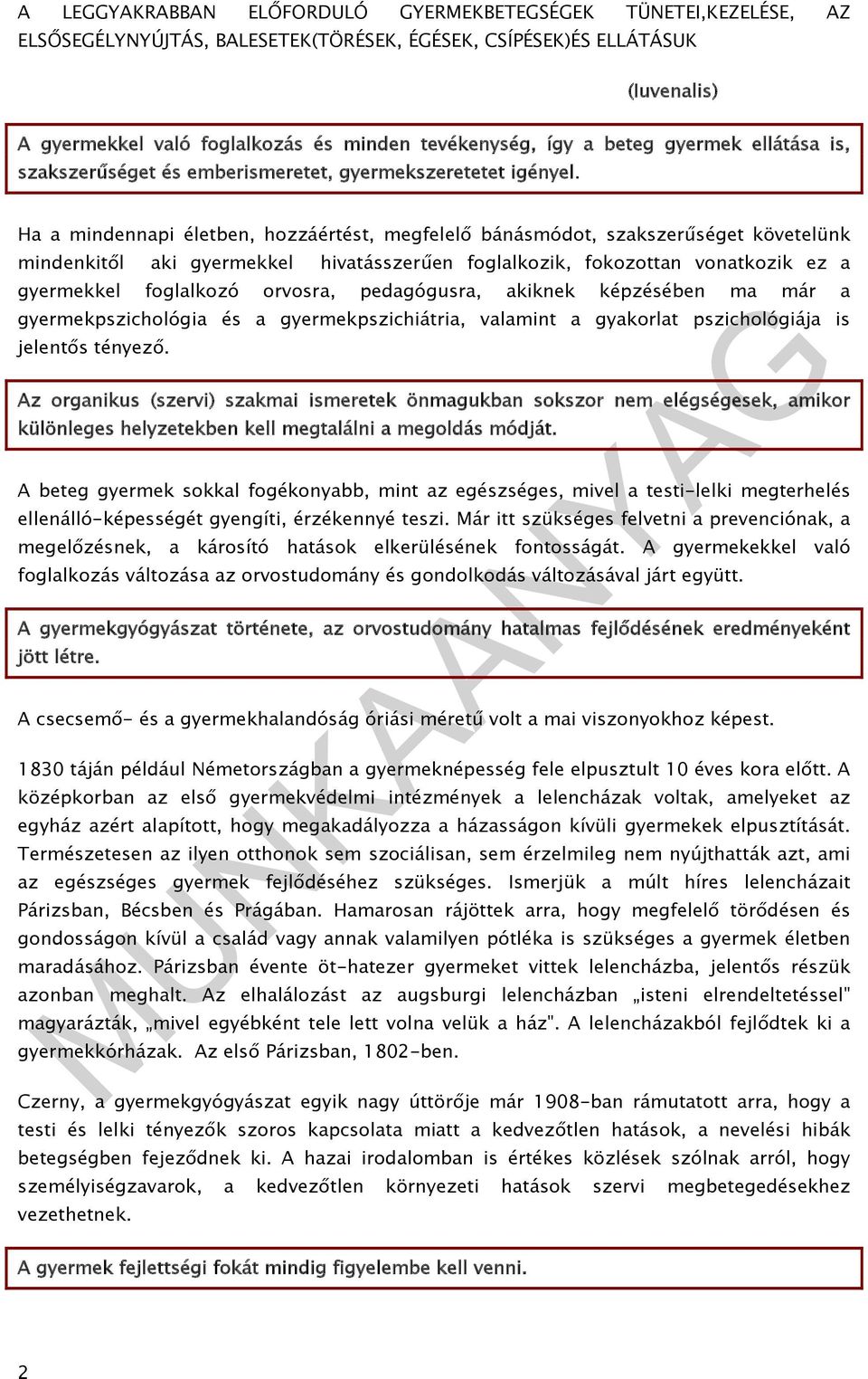 pedagógusra, akiknek képzésében ma már a gyermekpszichológia és a gyermekpszichiátria, valamint a gyakorlat pszichológiája is jelentős tényező.