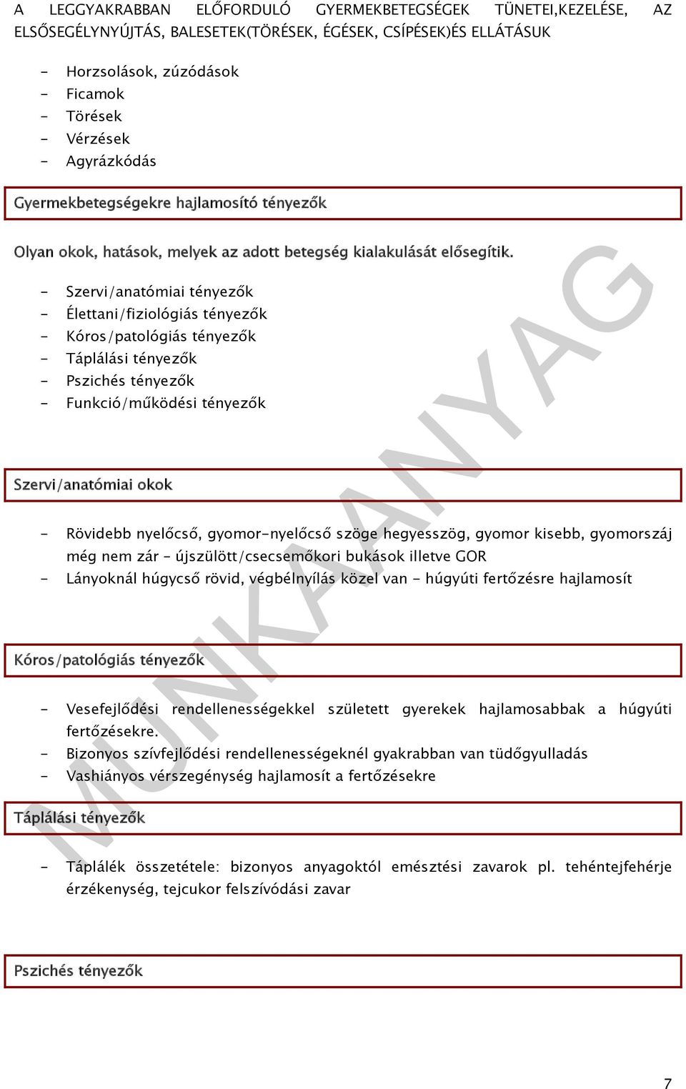 gyomor-nyelőcső szöge hegyesszög, gyomor kisebb, gyomorszáj még nem zár újszülött/csecsemőkori bukások illetve GOR - Lányoknál húgycső rövid, végbélnyílás közel van - húgyúti fertőzésre hajlamosít