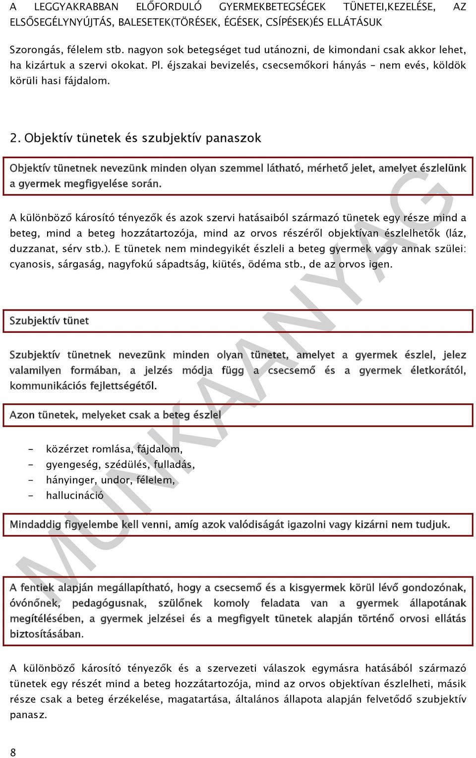 Objektív tünetek és szubjektív panaszok Objektív tünetnek nevezünk minden olyan szemmel látható, mérhető jelet, amelyet észlelünk a gyermek megfigyelése során.