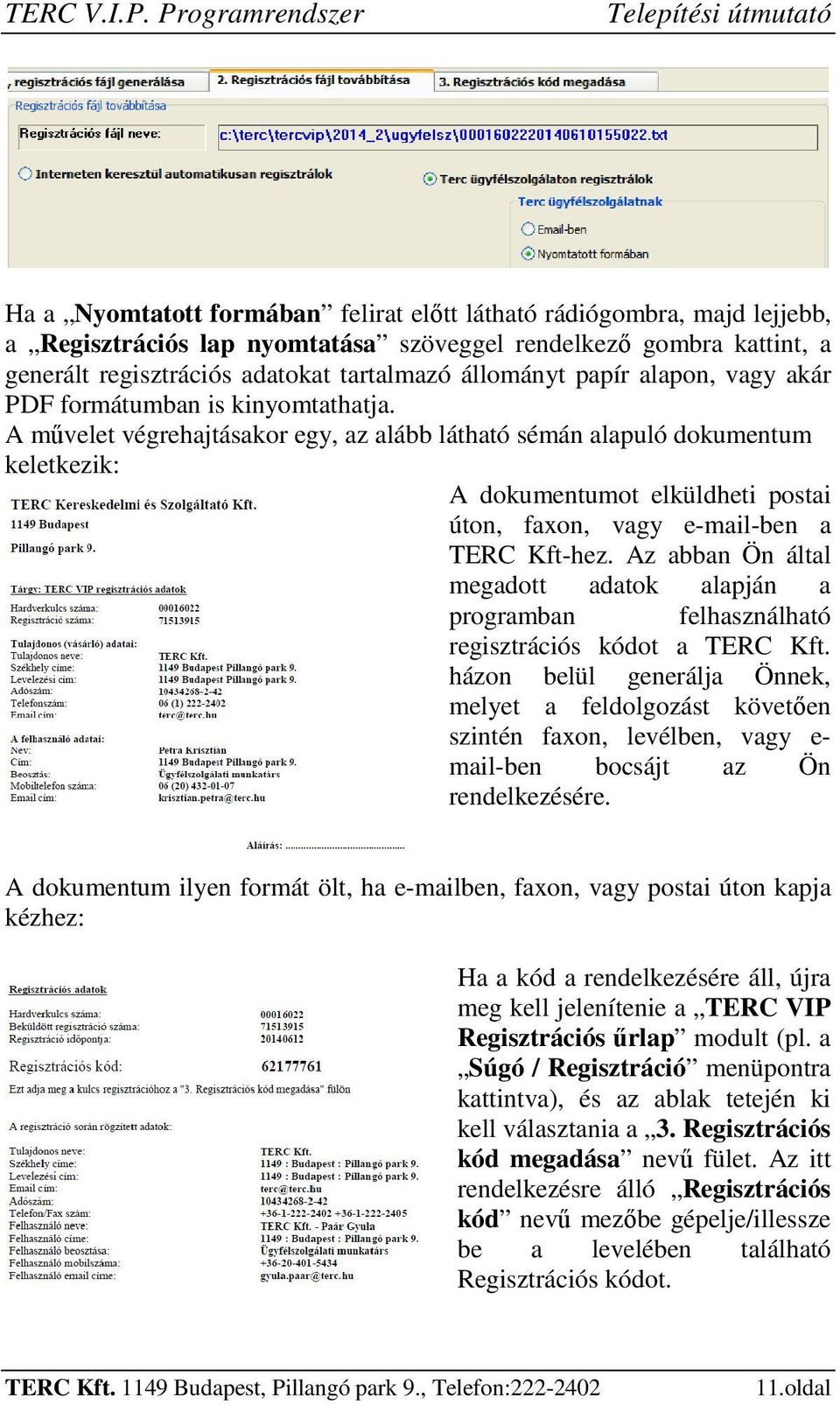 regisztrációs adatokat tartalmazó állományt papír alapon, vagy akár PDF formátumban is kinyomtathatja.