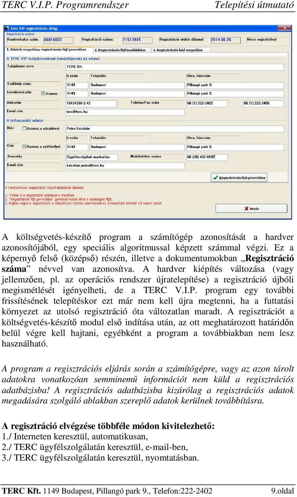 az operációs rendszer újratelepítése) a regisztráció újbóli megismétlését igényelheti, de a TERC V.I.P.