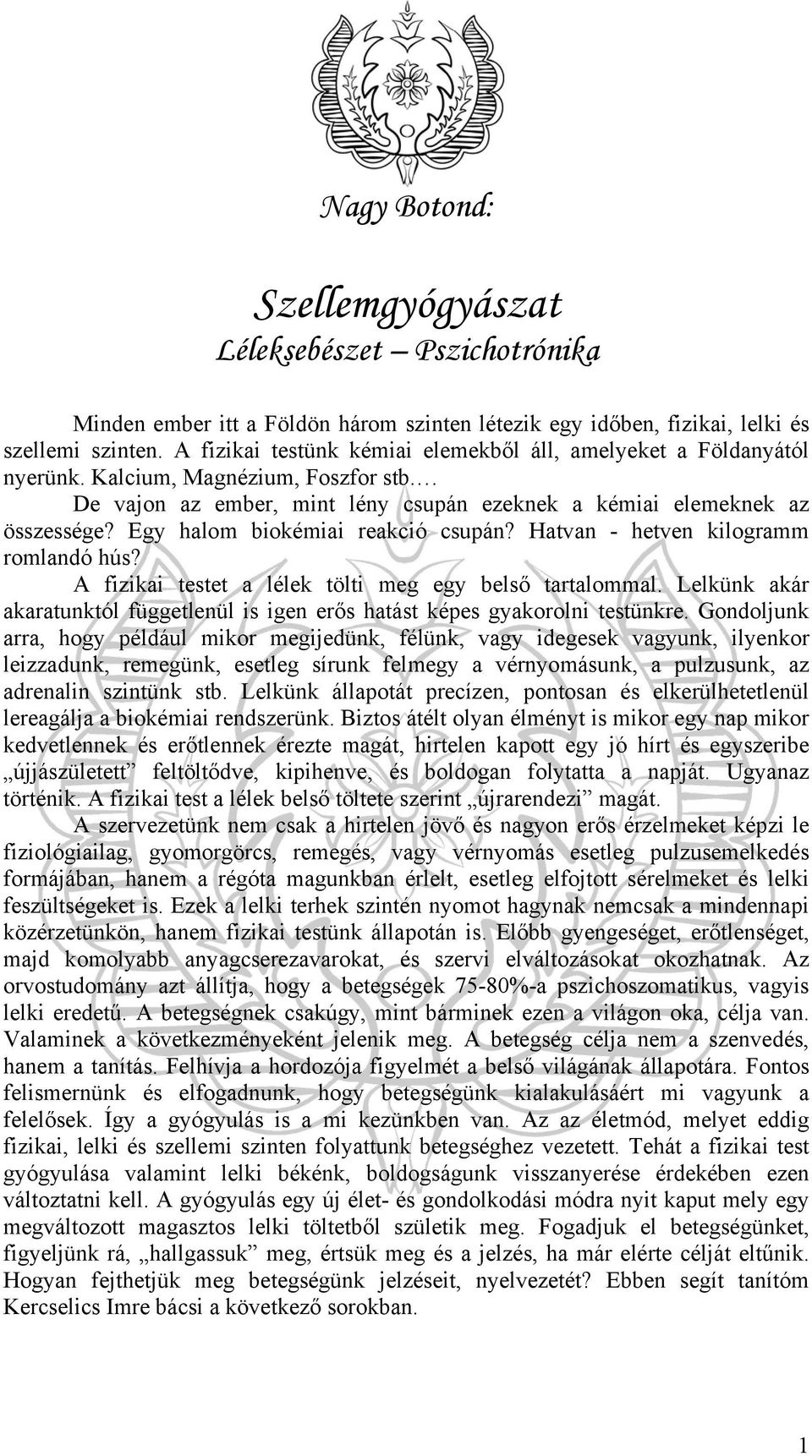 Egy halom biokémiai reakció csupán? Hatvan - hetven kilogramm romlandó hús? A fizikai testet a lélek tölti meg egy belső tartalommal.