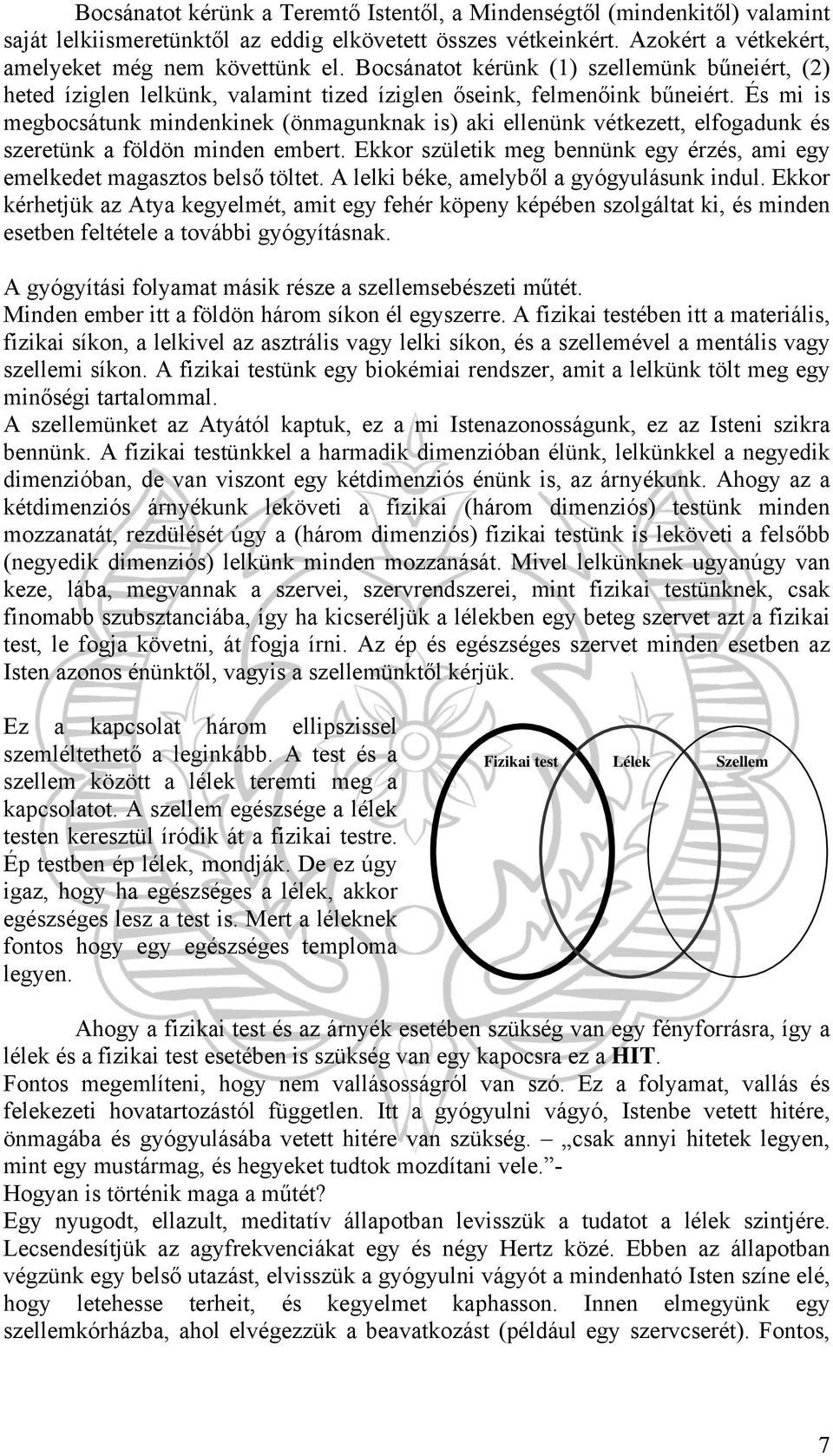 És mi is megbocsátunk mindenkinek (önmagunknak is) aki ellenünk vétkezett, elfogadunk és szeretünk a földön minden embert.