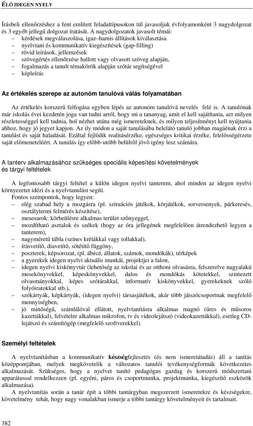 hallott vagy olvasott szöveg alapján, fogalmazás a tanult témakörök alapján szótár segítségével képleírás Az értékelés szerepe az autonóm tanulóvá válás folyamatában Az értékelés korszerű felfogása