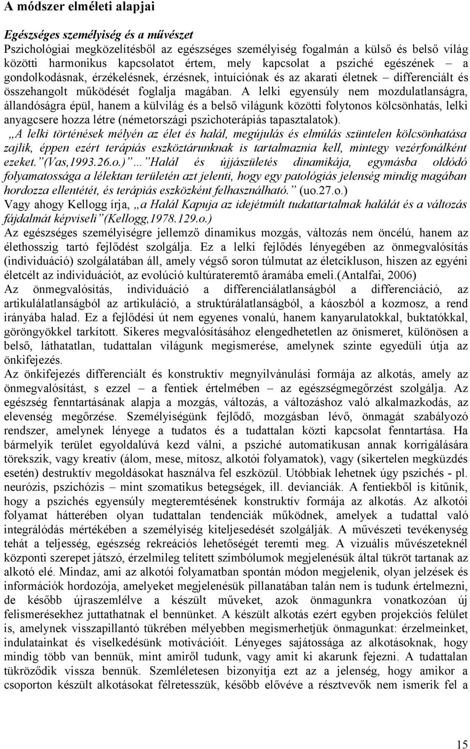 A lelki egyensúly nem mozdulatlanságra, állandóságra épül, hanem a külvilág és a belső világunk közötti folytonos kölcsönhatás, lelki anyagcsere hozza létre (németországi pszichoterápiás