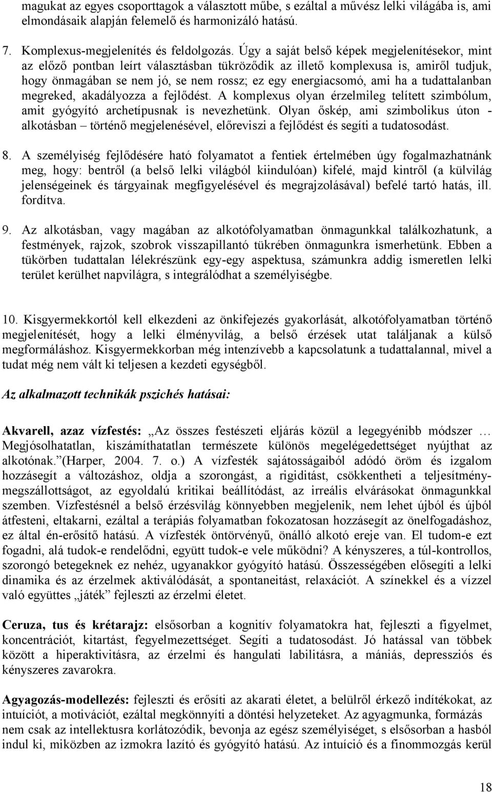 ha a tudattalanban megreked, akadályozza a fejlődést. A komplexus olyan érzelmileg telített szimbólum, amit gyógyító archetípusnak is nevezhetünk.