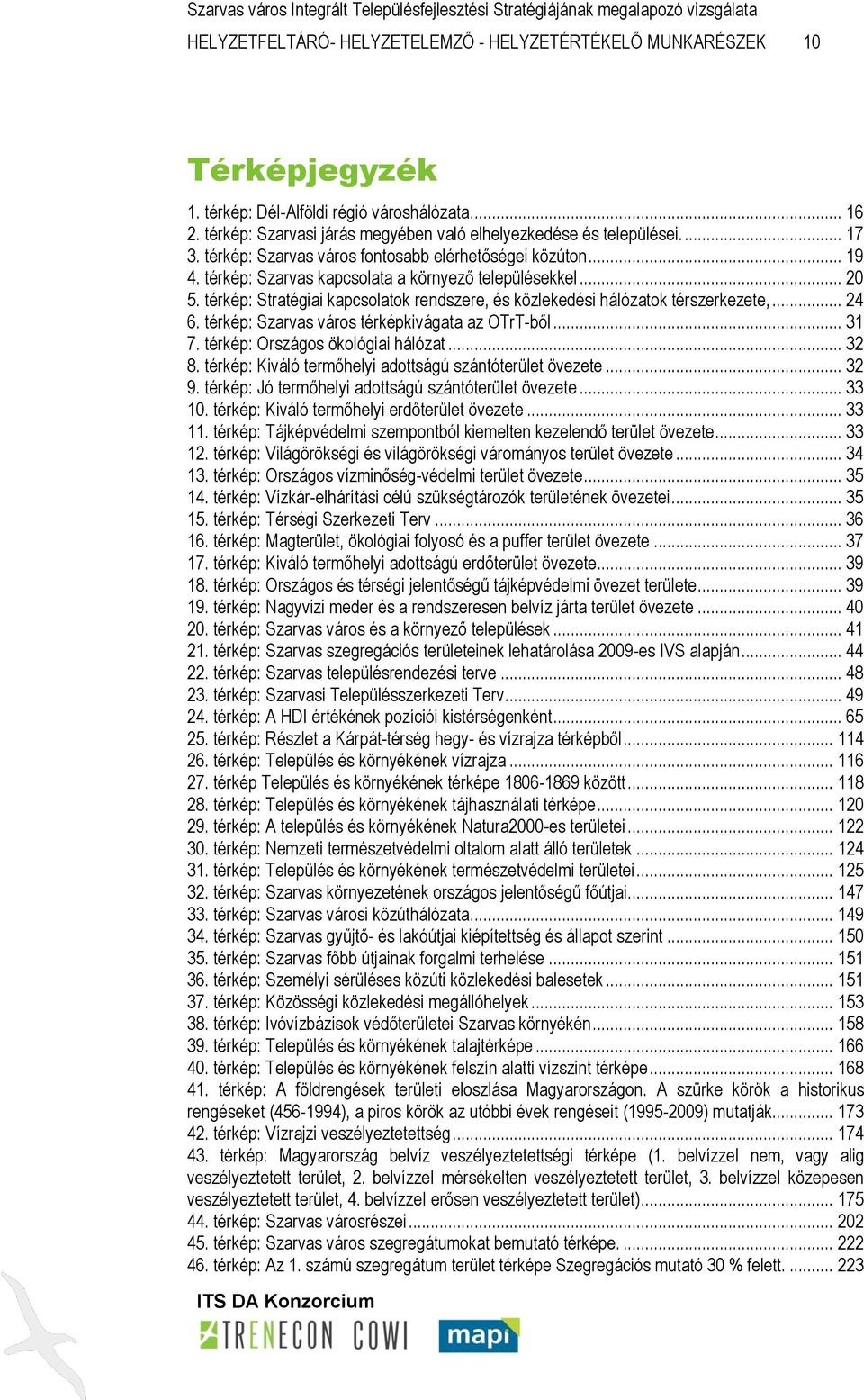 térkép: Stratégiai kapcsolatok rendszere, és közlekedési hálózatok térszerkezete,... 24 6. térkép: Szarvas város térképkivágata az OTrT-ből... 31 7. térkép: Országos ökológiai hálózat... 32 8.