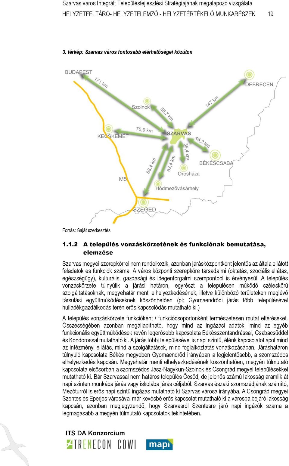 1.2 A település vonzáskörzetének és funkciónak bemutatása, elemzése Szarvas megyei szerepkörrel nem rendelkezik, azonban járásközpontként jelentős az általa ellátott feladatok és funkciók száma.