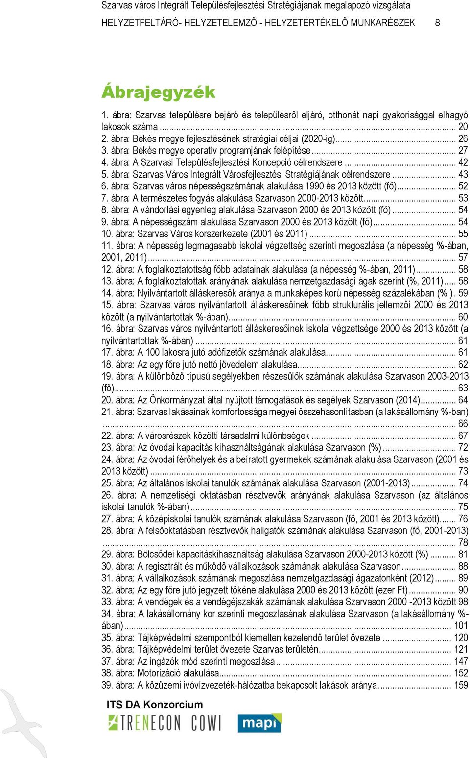 ábra: Szarvas Város Integrált Városfejlesztési Stratégiájának célrendszere... 43 6. ábra: Szarvas város népességszámának alakulása 1990 és 2013 között (fő)... 52 7.