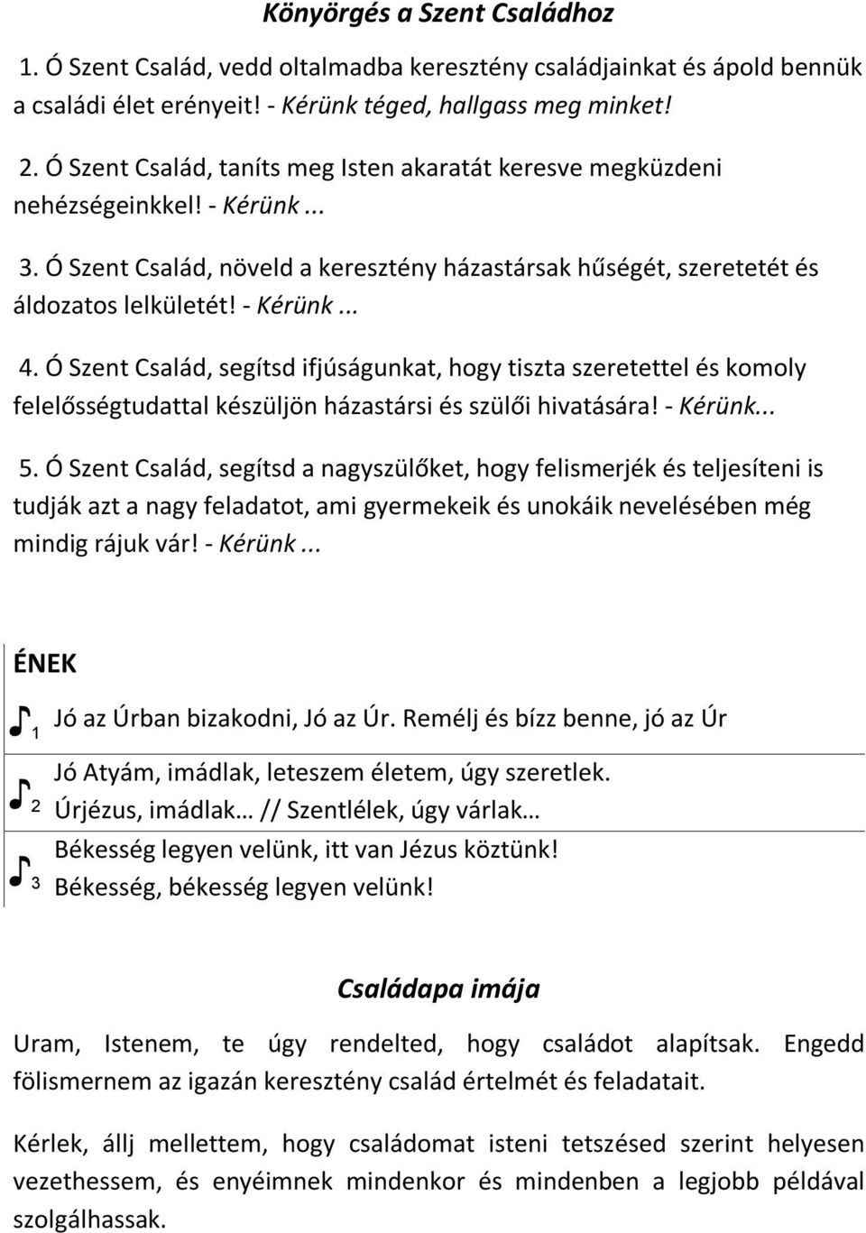 Ó Szent Család, segítsd ifjúságunkat, hogy tiszta szeretettel és komoly felelősségtudattal készüljön házastársi és szülői hivatására! - Kérünk... 5.