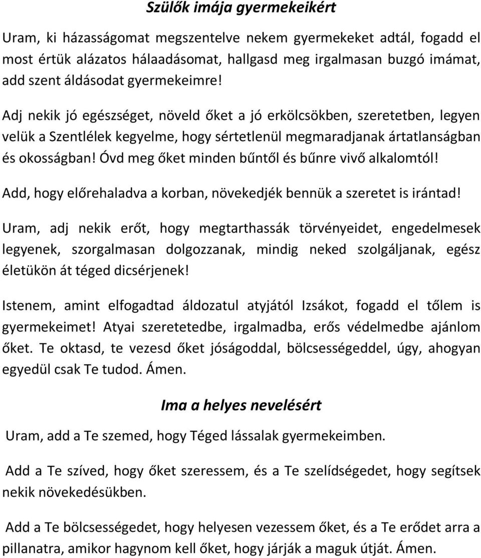 Óvd meg őket minden bűntől és bűnre vivő alkalomtól! Add, hogy előrehaladva a korban, növekedjék bennük a szeretet is irántad!