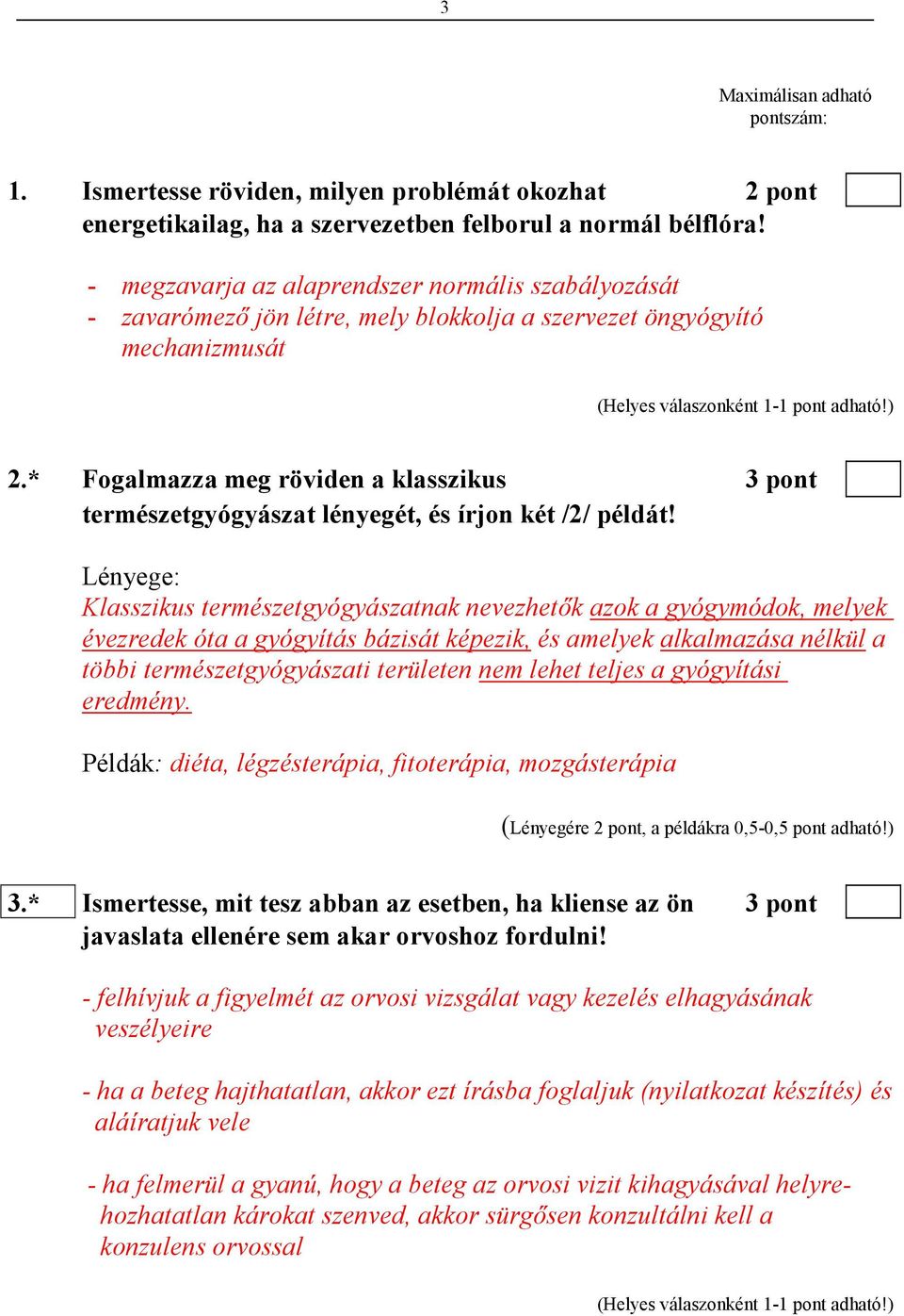 * Fogalmazza meg röviden a klasszikus 3 pont természetgyógyászat lényegét, és írjon két /2/ példát!