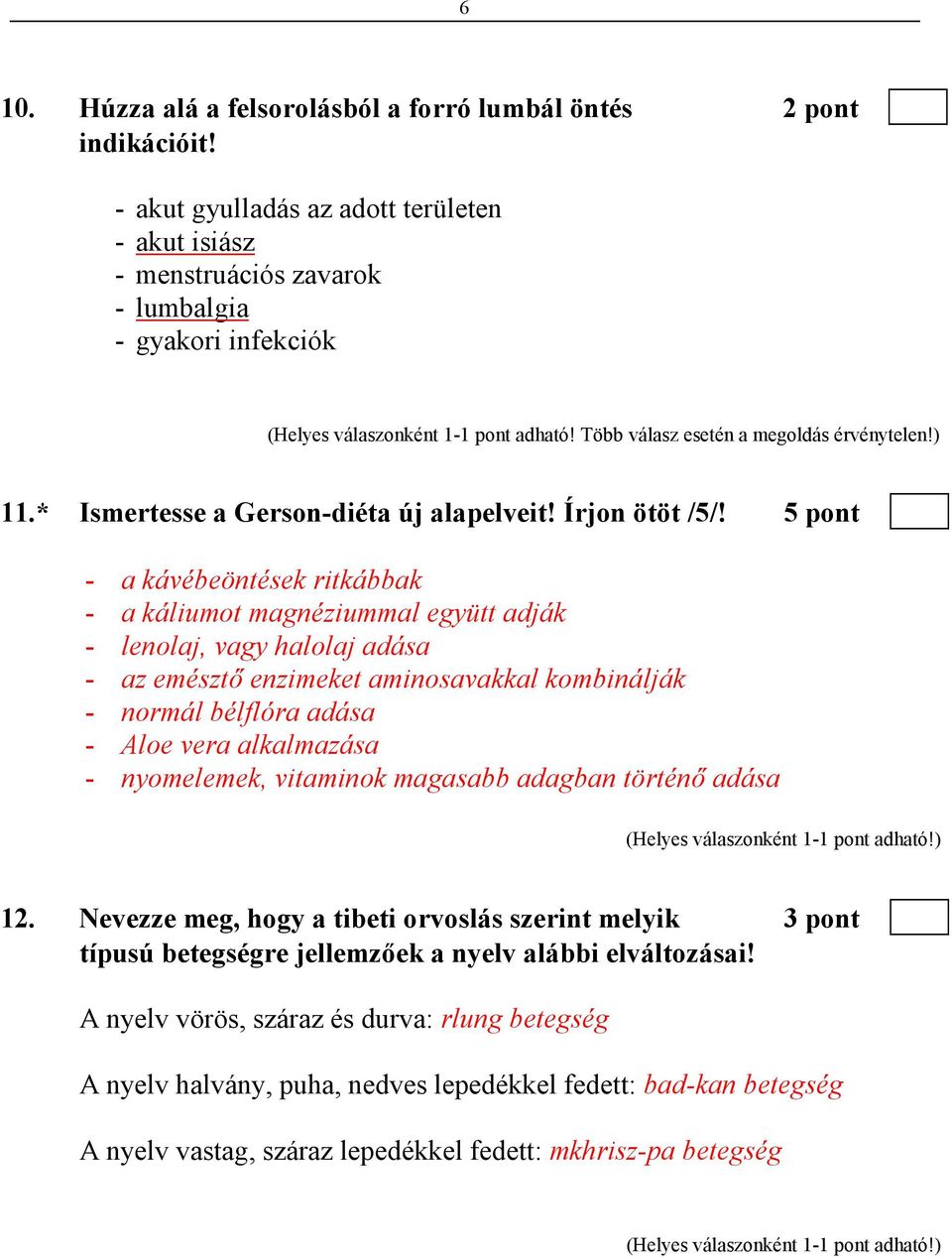 5 pont - a kávébeöntések ritkábbak - a káliumot magnéziummal együtt adják - lenolaj, vagy halolaj adása - az emésztı enzimeket aminosavakkal kombinálják - normál bélflóra adása - Aloe vera