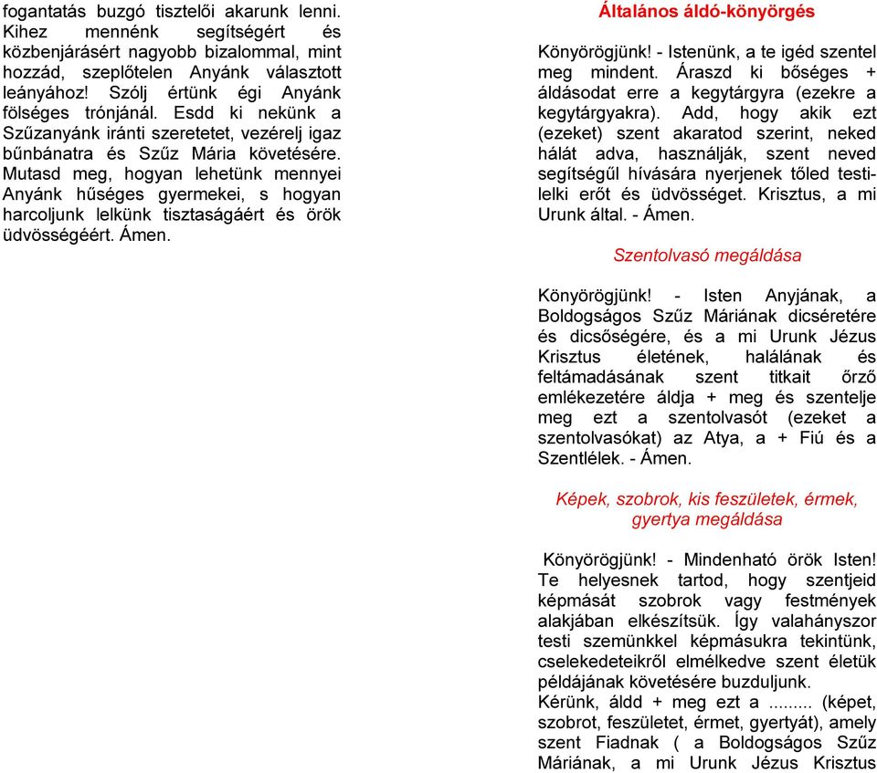 Mutasd meg, hogyan lehetünk mennyei Anyánk hűséges gyermekei, s hogyan harcoljunk lelkünk tisztaságáért és örök üdvösségéért. Ámen. Általános áldó-könyörgés Könyörögjünk!