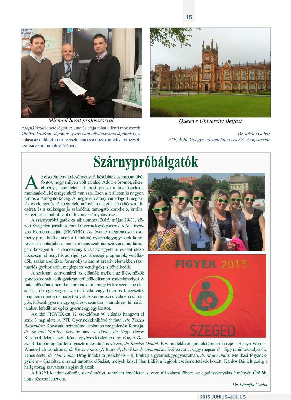 Szárnypróbálgatók Queen s University Belfast Dr. Takács Gábor PTE, ÁOK, Gyógyszerészeti Intézet és KK Gyógyszertár Az elsõ élmény kulcsélmény.