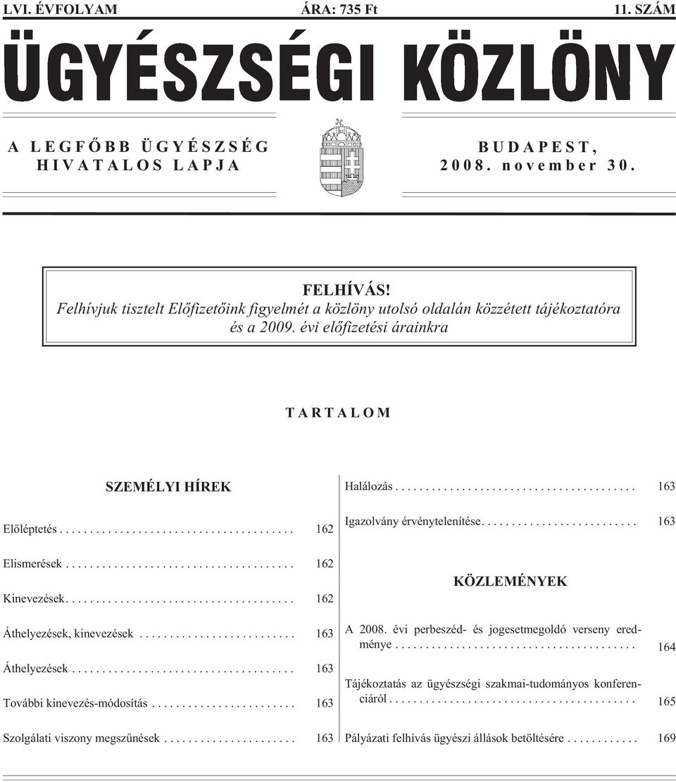 .. 162 Halálozás... 163 Igazolvány érvénytelenítése.... 163 Elismerések... 162 Kinevezések.... 162 Áthelyezések, kinevezések... 163 Áthelyezések.