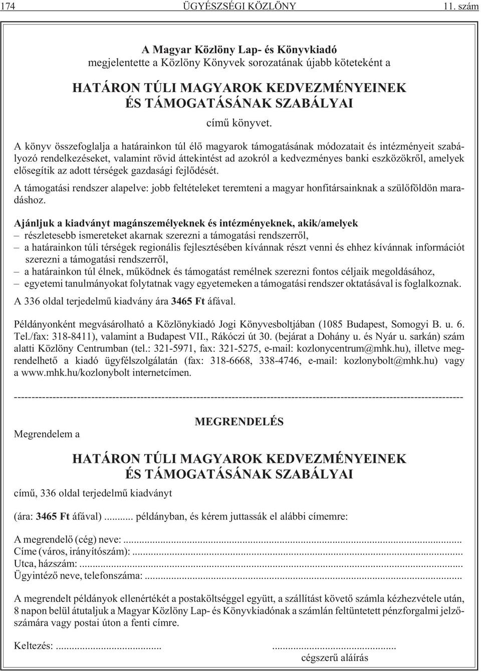 A könyv összefoglalja a határainkon túl élõ magyarok támogatásának módozatait és intézményeit szabályozó rendelkezéseket, valamint rövid áttekintést ad azokról a kedvezményes banki eszközökrõl,