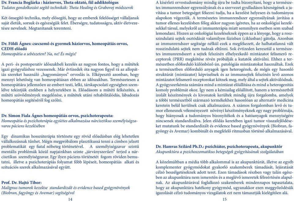 Földi Ágnes: csecsemő és gyermek háziorvos, homeopátiás orvos, CEDH előadó Homeopátia a sebészeten? Na, ne! És mégis!