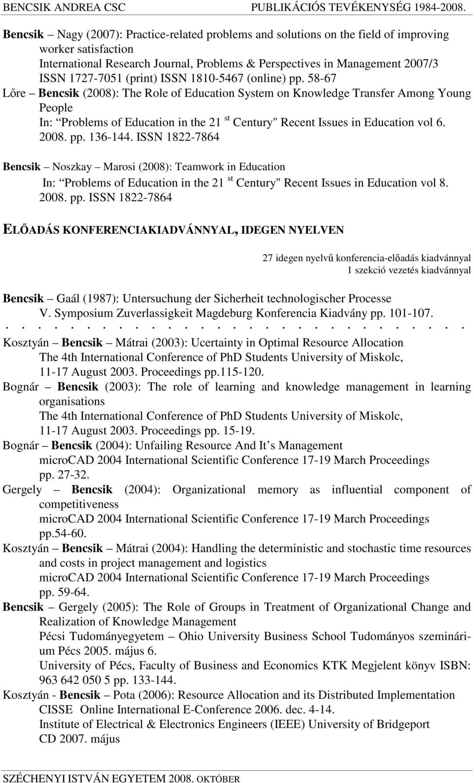 58-67 Lre Bencsik (2008): The Role of Education System on Knowledge Transfer Among Young People In: Problems of Education in the 21 st Century" Recent Issues in Education vol 6. 2008. pp. 136-144.