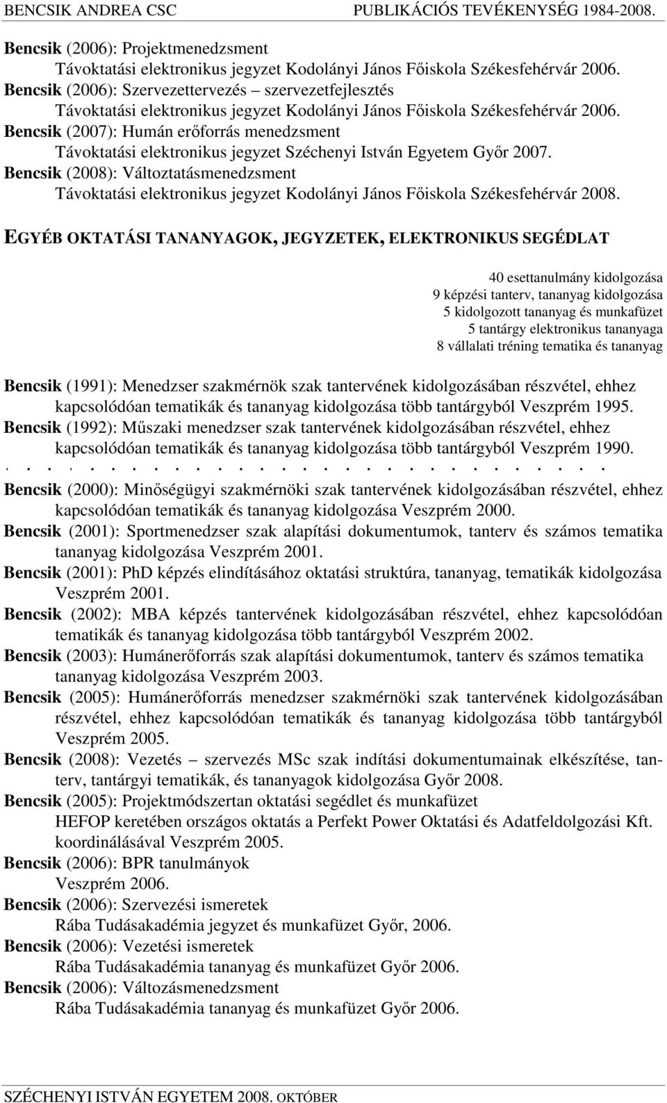 Bencsik (2007): Humán erforrás menedzsment Távoktatási elektronikus jegyzet Széchenyi István Egyetem Gyr 2007.