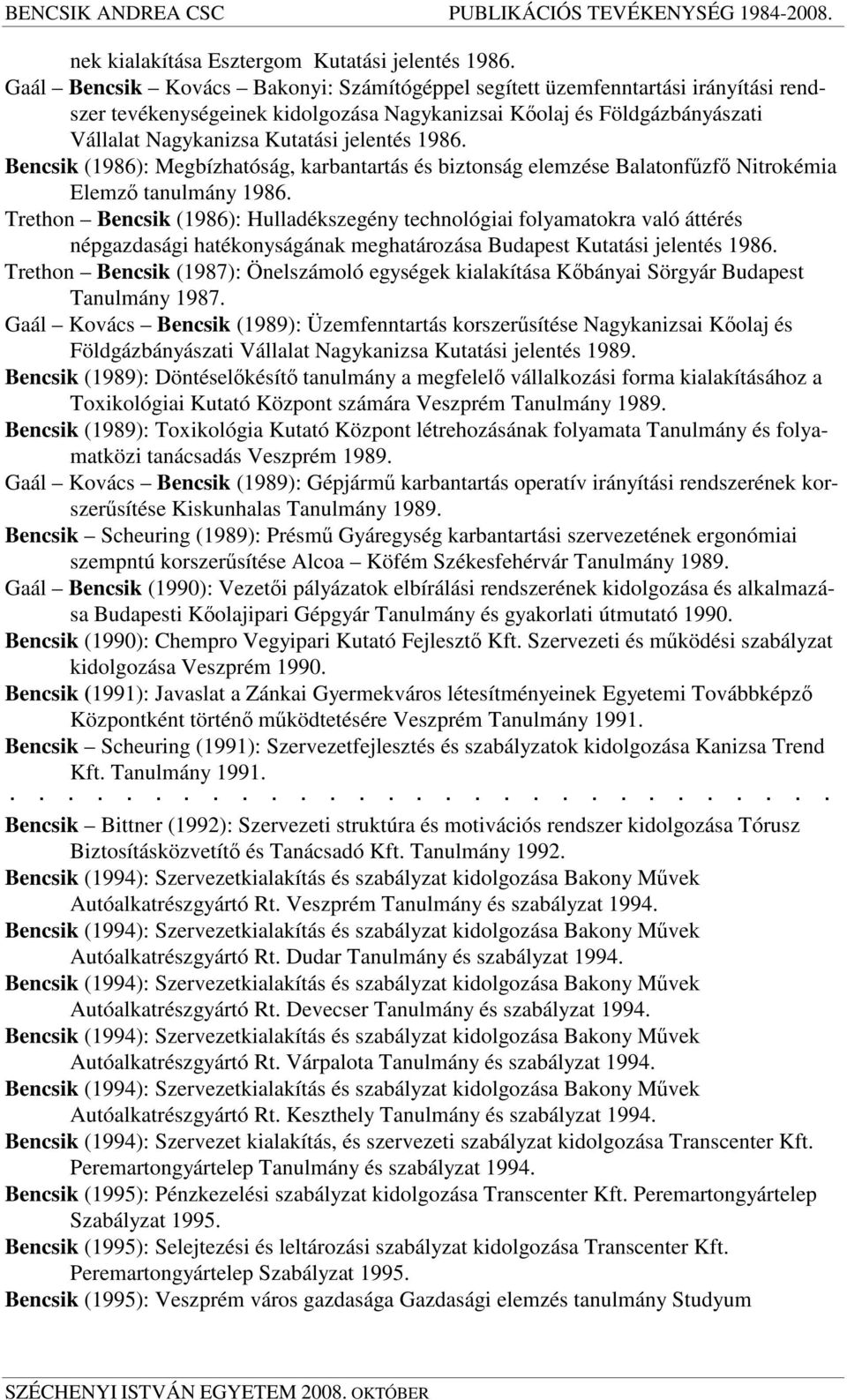 1986. Bencsik (1986): Megbízhatóság, karbantartás és biztonság elemzése Balatonfzf Nitrokémia Elemz tanulmány 1986.