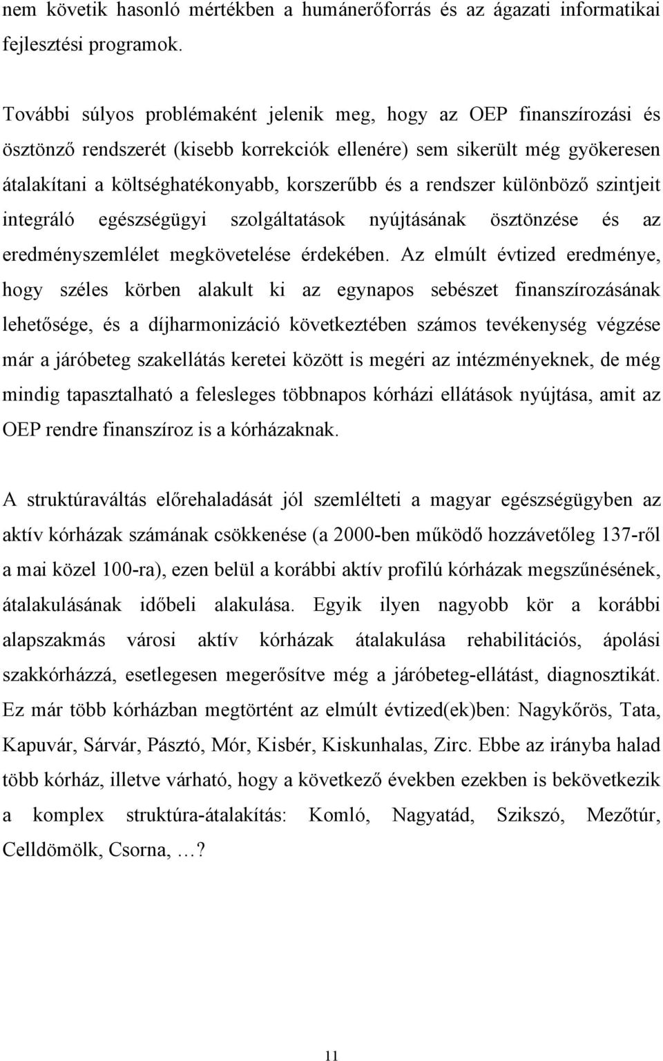 rendszer különböző szintjeit integráló egészségügyi szolgáltatások nyújtásának ösztönzése és az eredményszemlélet megkövetelése érdekében.