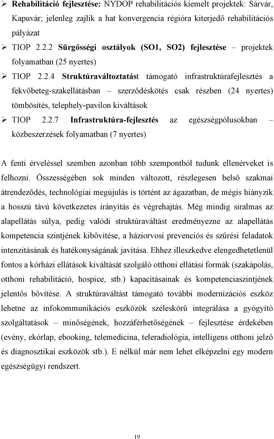 2.7 Infrastruktúra-fejlesztés az egészségpólusokban közbeszerzések folyamatban (7 nyertes) A fenti érveléssel szemben azonban több szempontból tudunk ellenérveket is felhozni.